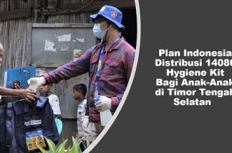 Plan Indonesia Distribusi 14086 Hygiene Kit Bagi Anak-Anak di Timor Tengah Selatan  