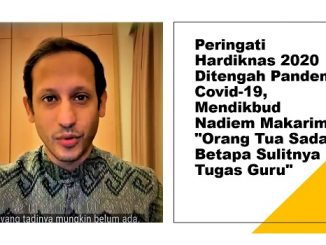 Peringati Hardiknas 2020 Ditengah Pandemi Covid-19, Mendikbud Nadiem Makarim: Orang Tua Sadar Betapa Sulitnya Tugas Guru