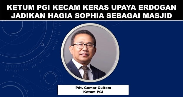 Ketum PGI Kecam Keras Upaya Erdogan Jadikan Hagia Sophia Sebagai Masjid