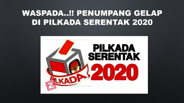 WASPADA..!! PENUMPANG GELAP DI PILKADA SERENTAK 2020